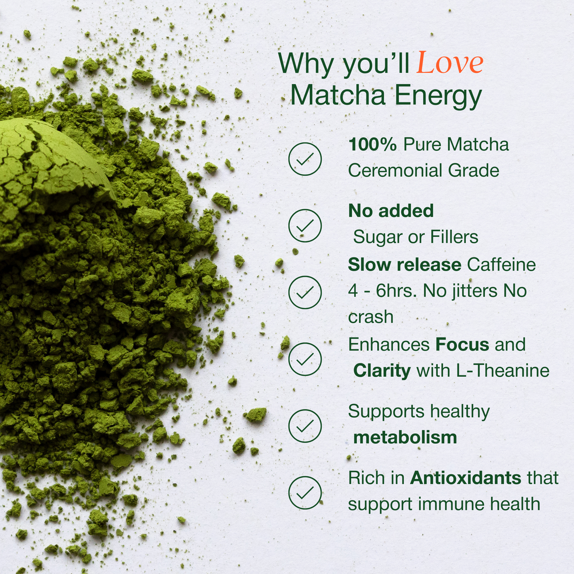 100% Pure Matcha, No added sugar or fillers, Slow release Caffeine, Calm Energy, High in Antioxidants